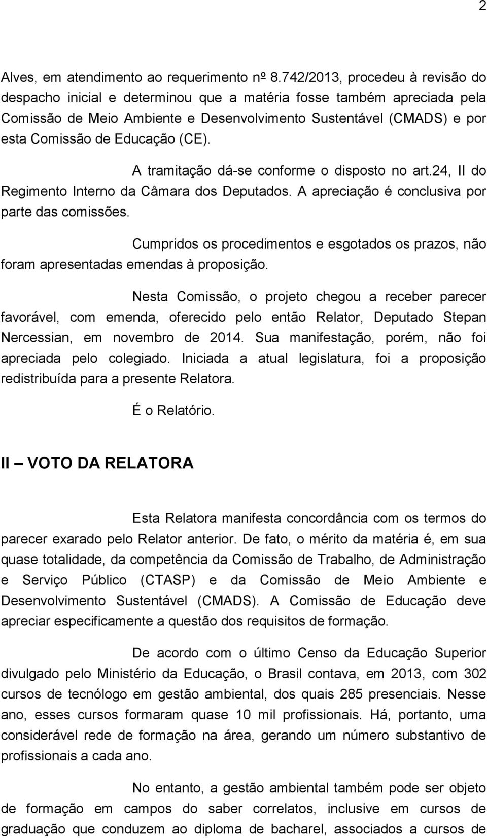 (CE). A tramitação dá-se conforme o disposto no art.24, II do Regimento Interno da Câmara dos Deputados. A apreciação é conclusiva por parte das comissões.