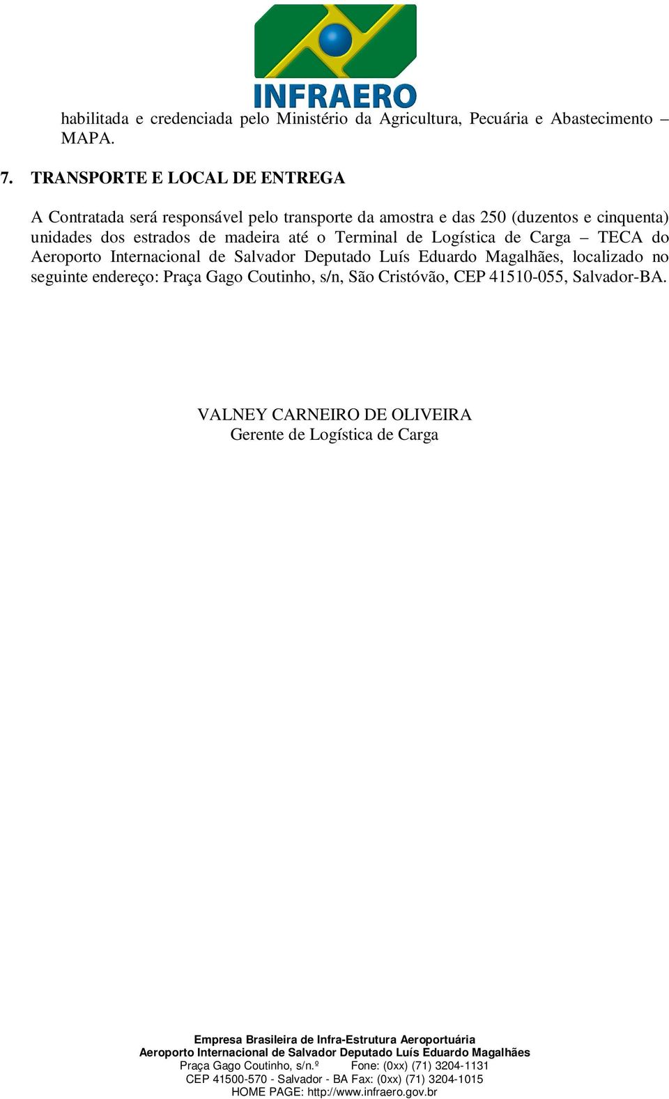 cinquenta) unidades dos estrados de madeira até o Terminal de Logística de Carga TECA do, localizado no seguinte