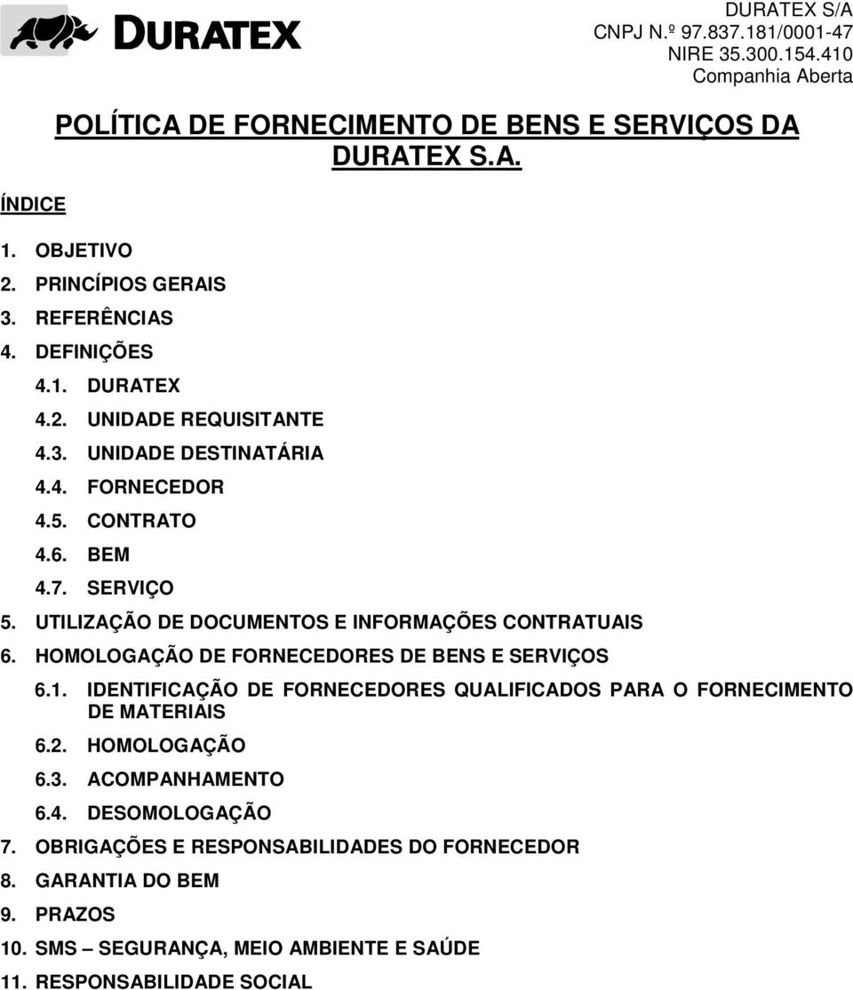 HOMOLOGAÇÃO DE FORNECEDORES DE BENS E SERVIÇOS 6.1. IDENTIFICAÇÃO DE FORNECEDORES QUALIFICADOS PARA O FORNECIMENTO DE MATERIAIS 6.2. HOMOLOGAÇÃO 6.3.