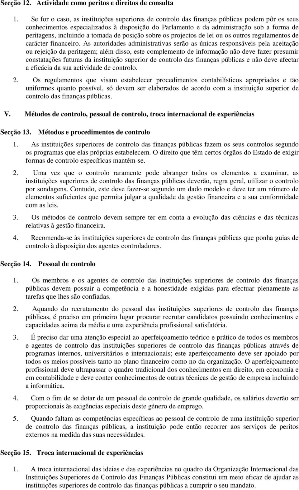 incluindo a tomada de posição sobre os projectos de lei ou os outros regulamentos de carácter financeiro.