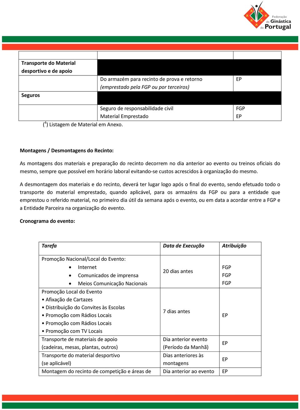 mesmo, sempre que possível em horário laboral evitando-se custos acrescidos à organização do mesmo.