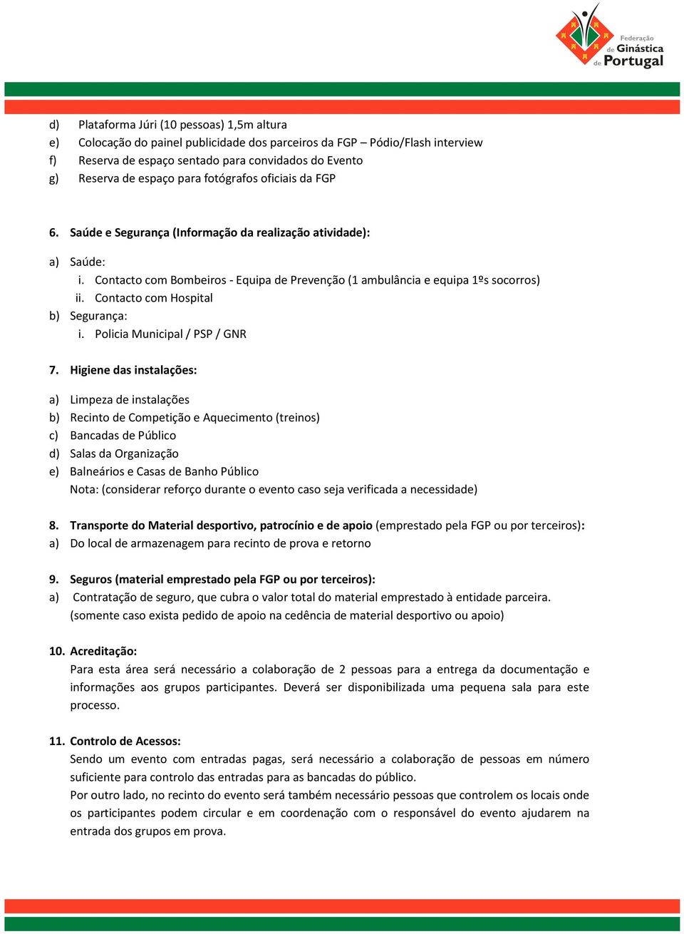 Contacto com Hospital b) Segurança: i. Policia Municipal / PSP / GNR 7.