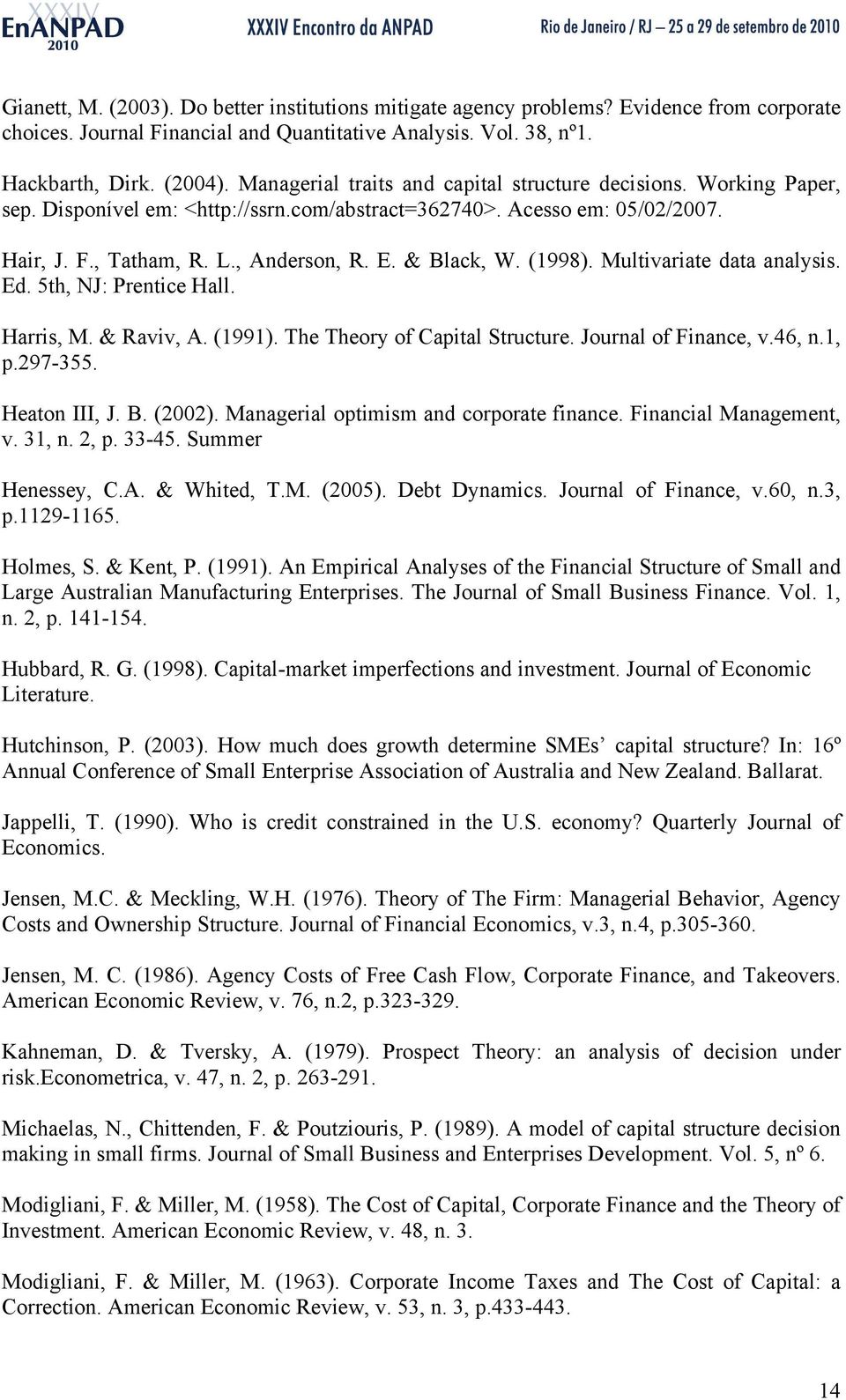 (1998). Multivariate data analysis. Ed. 5th, NJ: Prentice Hall. Harris, M. & Raviv, A. (1991). The Theory of Capital Structure. Journal of Finance, v.46, n.1, p.297-355. Heaton III, J. B. (2002).
