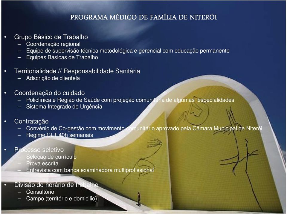 algumas especialidades Sistema Integrado de Urgência Contratação Convênio de Co-gestão com movimento comunitário aprovado pela Câmara Municipal de Niterói Regime CLT 40h