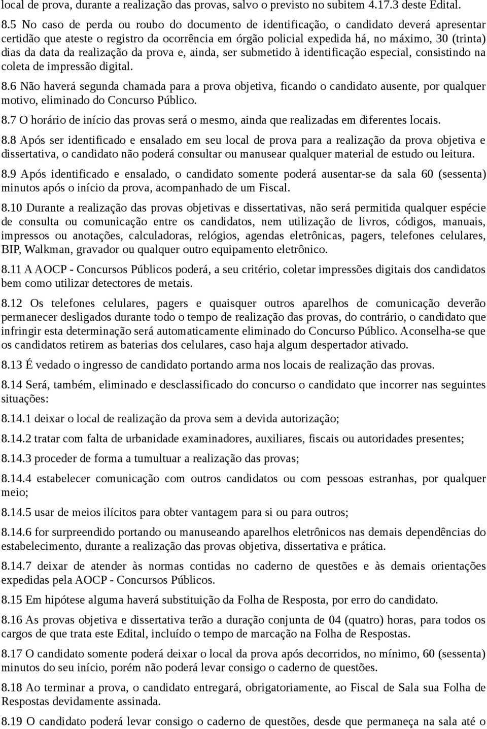 data da realização da prova e, ainda, ser submetido à identificação especial, consistindo na coleta de impressão digital. 8.