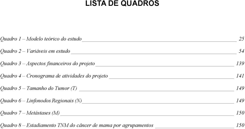 projeto 141 Quadro 5 Tamanho do Tumor (T) 149 Quadro 6 Linfonodos Regionais (N) 149