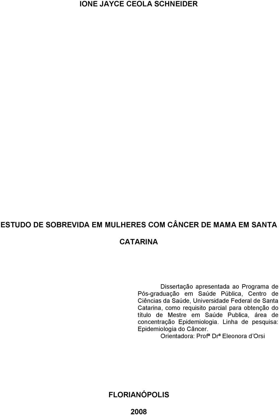 Santa Catarina, como requisito parcial para obtenção do título de Mestre em Saúde Publica, área de concentração