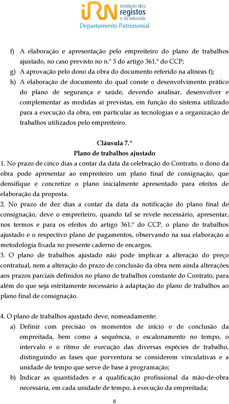 desenvolver e complementar as medidas aí previstas, em função do sistema utilizado para a execução da obra, em particular as tecnologias e a organização de trabalhos utilizados pelo empreiteiro.