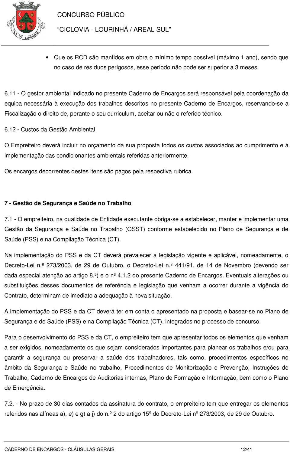 reservando-se a Fiscalização o direito de, perante o seu curriculum, aceitar ou não o referido técnico. 6.