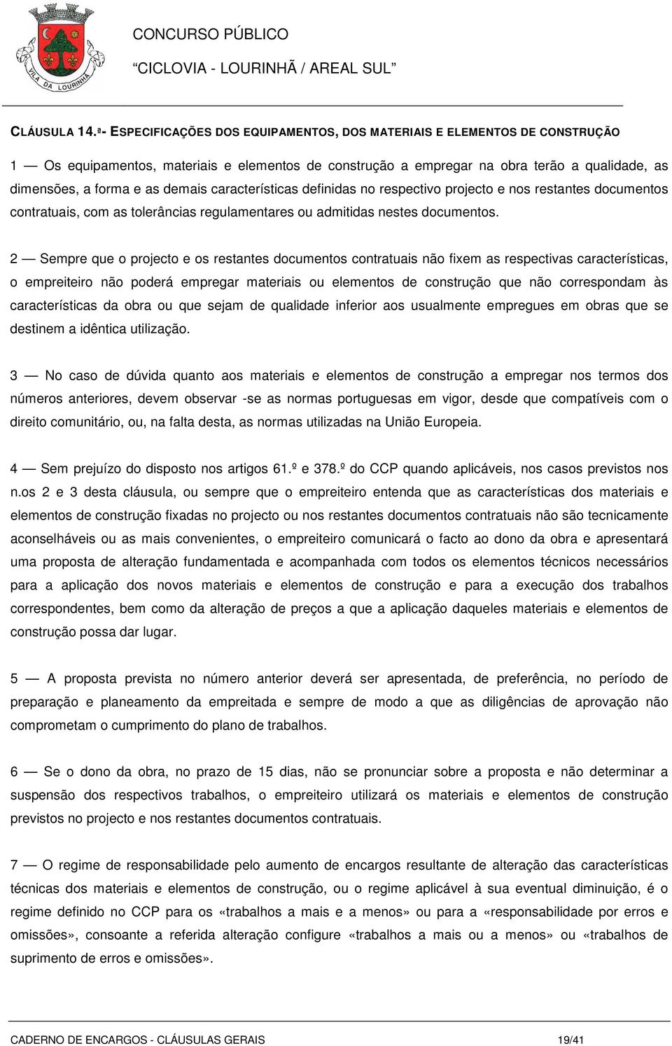 demais características definidas no respectivo projecto e nos restantes documentos contratuais, com as tolerâncias regulamentares ou admitidas nestes documentos.