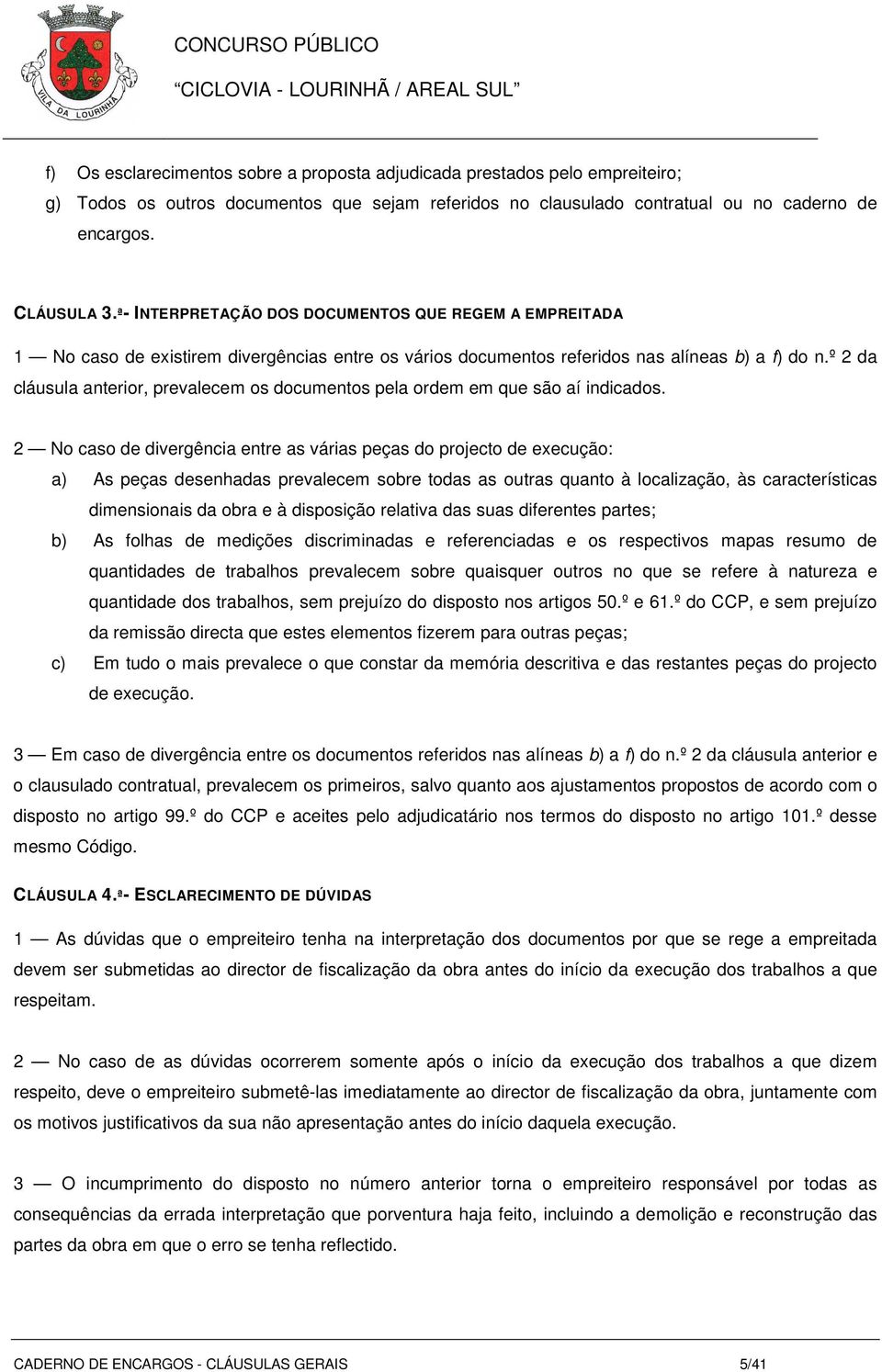 º 2 da cláusula anterior, prevalecem os documentos pela ordem em que são aí indicados.