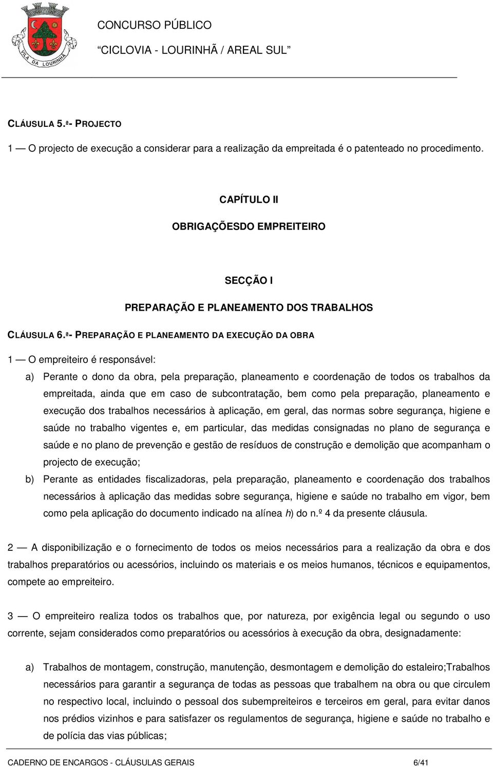 ª- PREPARAÇÃO E PLANEAMENTO DA EXECUÇÃO DA OBRA 1 O empreiteiro é responsável: a) Perante o dono da obra, pela preparação, planeamento e coordenação de todos os trabalhos da empreitada, ainda que em