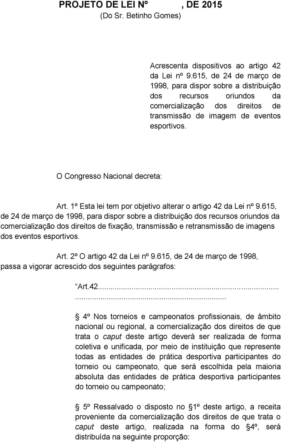 1º Esta lei tem por objetivo alterar o artigo 42 da Lei nº 9.