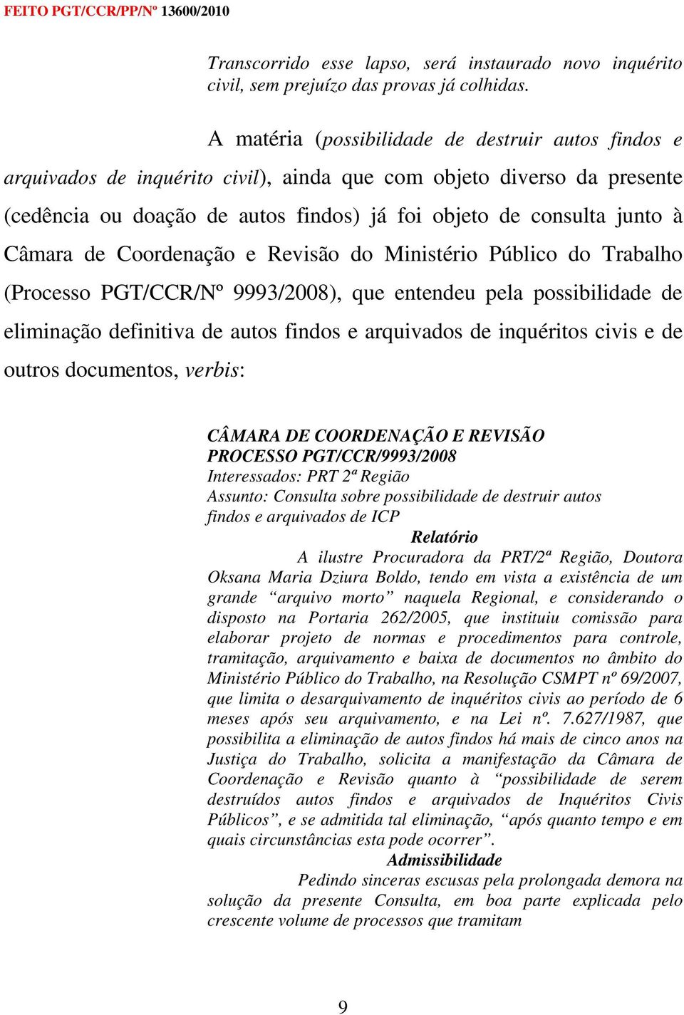 Câmara de Coordenação e Revisão do Ministério Público do Trabalho (Processo PGT/CCR/Nº 9993/2008), que entendeu pela possibilidade de eliminação definitiva de autos findos e arquivados de inquéritos