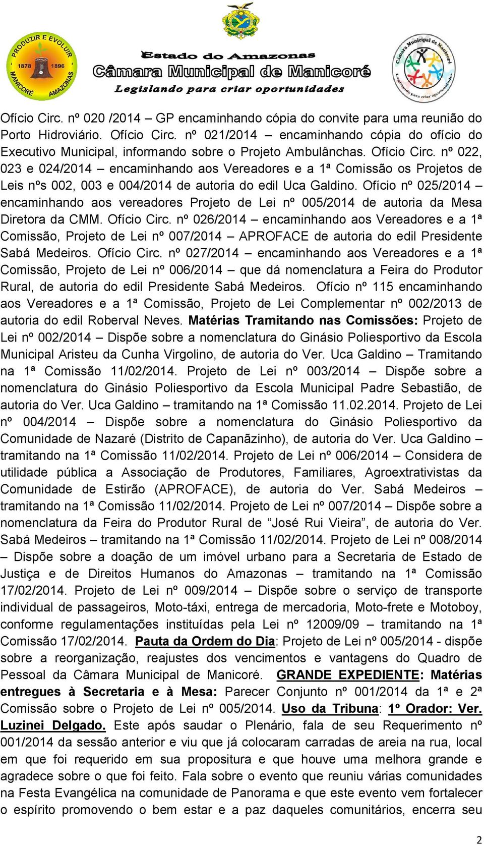 nº 022, 023 e 024/2014 encaminhando aos Vereadores e a 1ª Comissão os Projetos de Leis nºs 002, 003 e 004/2014 de autoria do edil Uca Galdino.