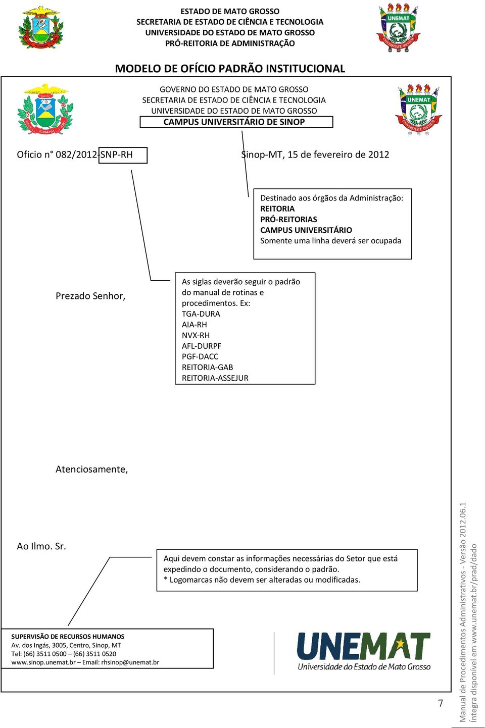 Ex: TGA-DURA AIA-RH NVX-RH AFL-DURPF PGF-DACC REITORIA-GAB REITORIA-ASSEJUR Atenciosamente, Ao Ilmo. Sr. SUPERVISÃO DE RECURSOS HUMANOS Av.