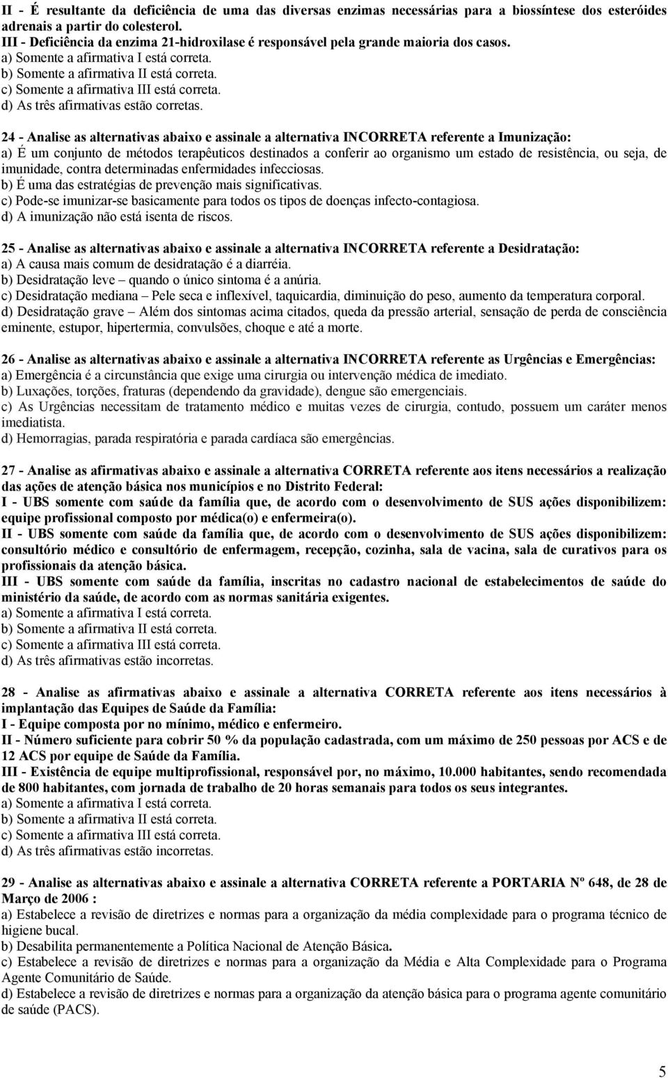 c) Somente a afirmativa III está correta. d) As três afirmativas estão corretas.