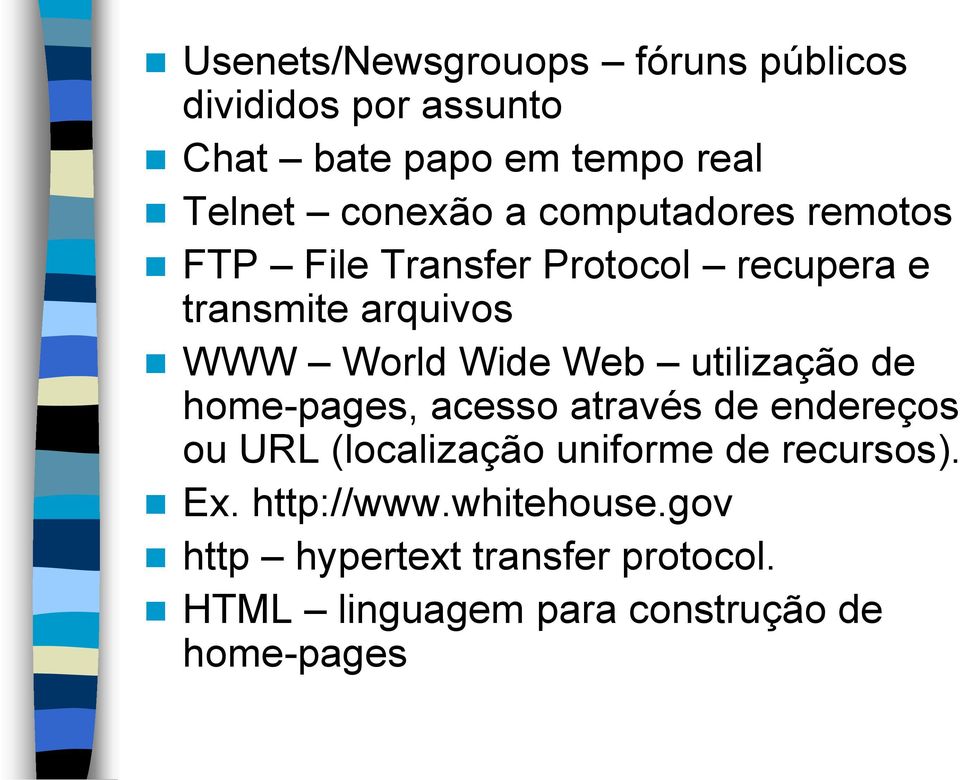 utilização de home-pages, acesso através de endereços ou URL (localização uniforme de recursos). Ex.