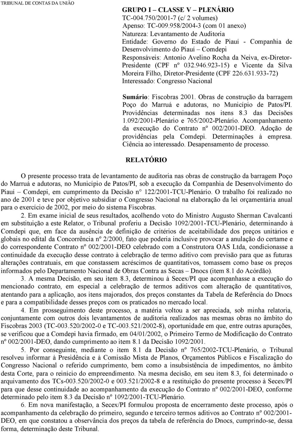 ex-diretor- Presidente (CPF nº 032.946.923-15) e Vicente da Silva Moreira Filho, Diretor-Presidente (CPF 226.631.933-72) Interessado: Congresso Nacional Sumário: Fiscobras 2001.