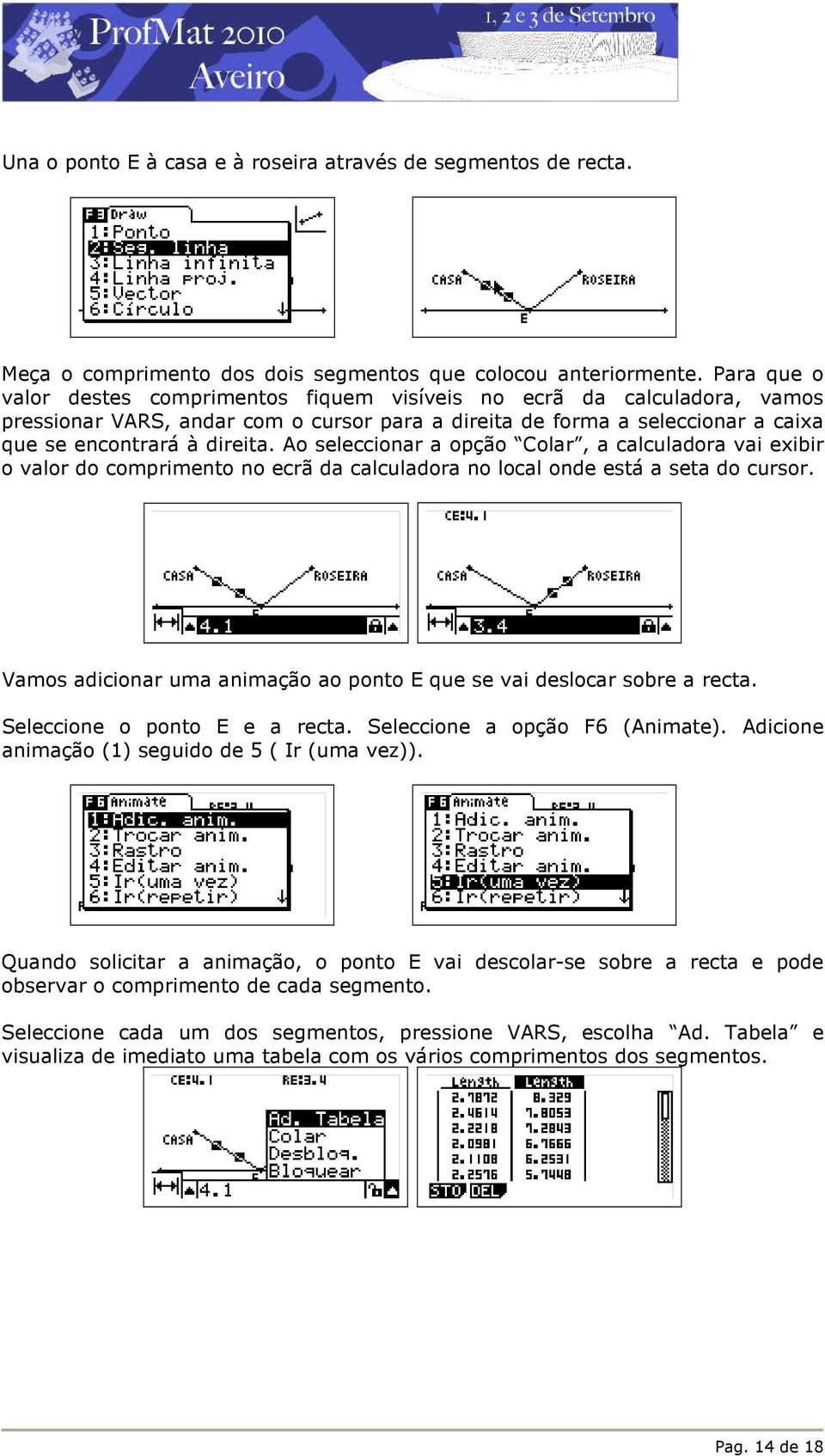 Ao seleccionar a opção Colar, a calculadora vai exibir o valor do comprimento no ecrã da calculadora no local onde está a seta do cursor.