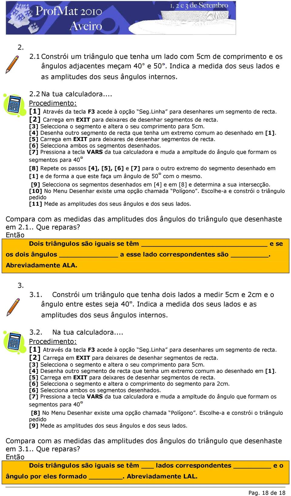 [3] Selecciona o segmento e altera o seu comprimento para 5cm. [4] Desenha outro segmento de recta que tenha um extremo comum ao desenhado em [1].