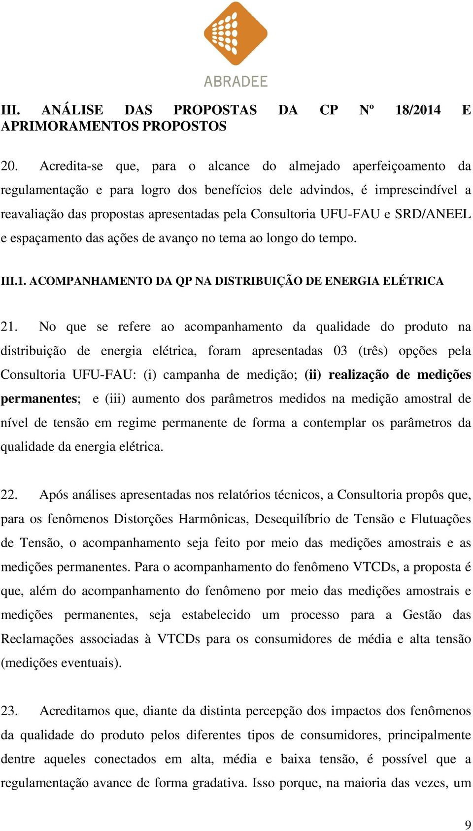 UFU-FAU e SRD/ANEEL e espaçamento das ações de avanço no tema ao longo do tempo. III.1. ACOMPANHAMENTO DA QP NA DISTRIBUIÇÃO DE ENERGIA ELÉTRICA 21.