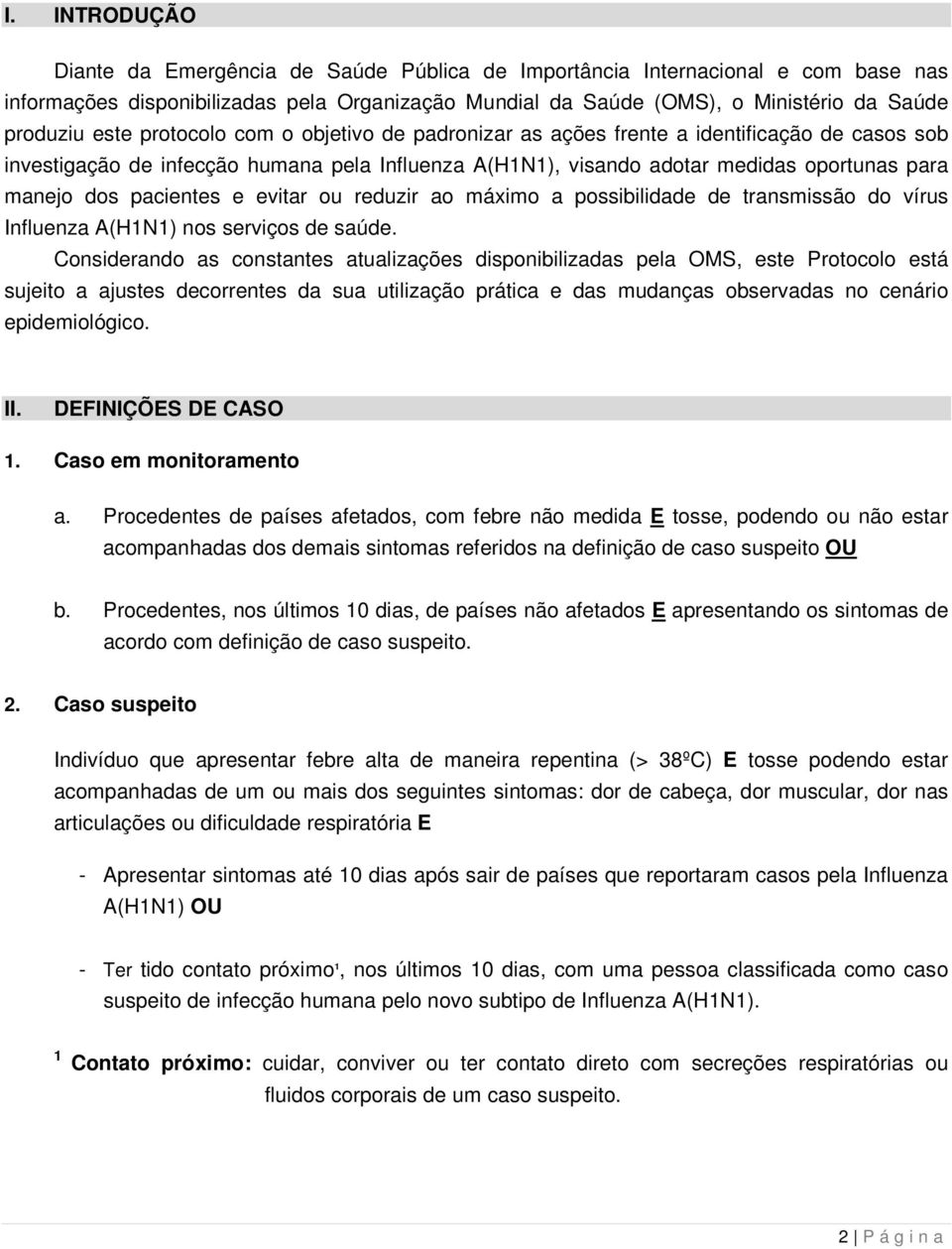 pacientes e evitar ou reduzir ao máximo a possibilidade de transmissão do vírus Influenza A(H1N1) nos serviços de saúde.