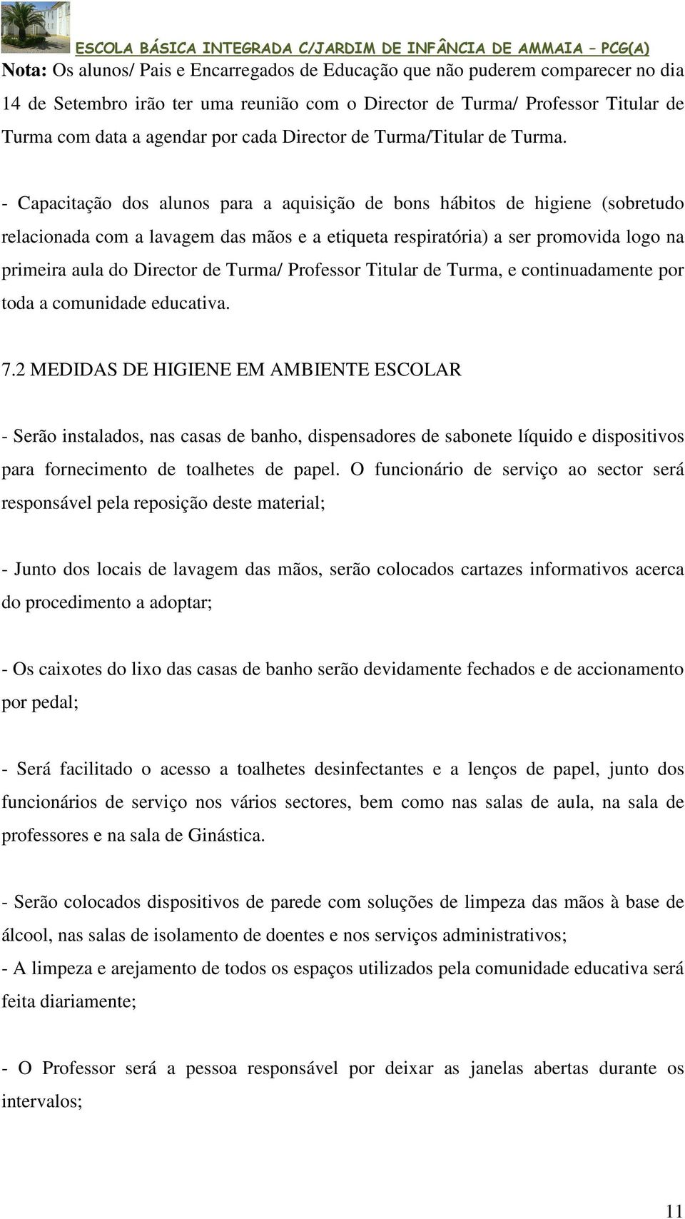 - Capacitação dos alunos para a aquisição de bons hábitos de higiene (sobretudo relacionada com a lavagem das mãos e a etiqueta respiratória) a ser promovida logo na primeira aula do Director de