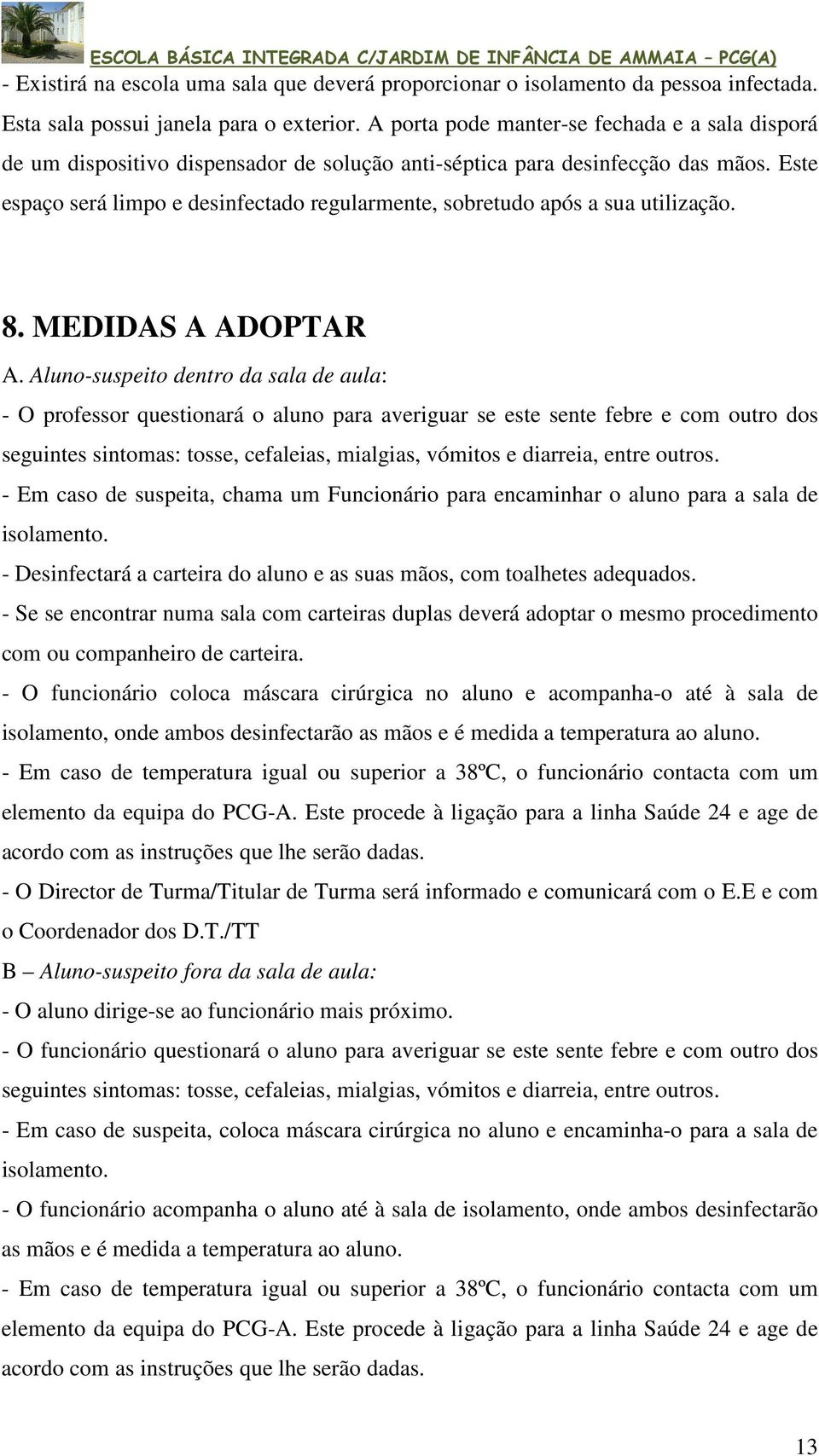 Este espaço será limpo e desinfectado regularmente, sobretudo após a sua utilização. 8. MEDIDAS A ADOPTAR A.