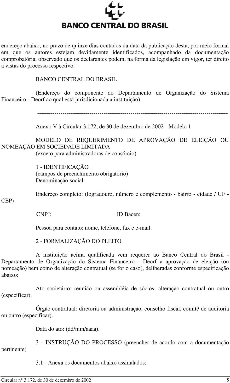 BANCO CENTRAL DO BRASIL (Endereço do componente do Departamento de Organização do Sistema Financeiro - Deorf ao qual está jurisdicionada a instituição)