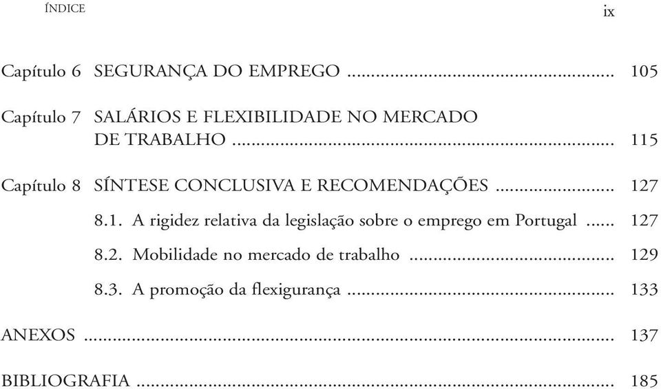 .. 115 Capítulo 8 SÍNTESE CONCLUSIVA E RECOMENDAÇÕES... 127 8.1. A rigidez relativa da legislação sobre o emprego em Portugal.