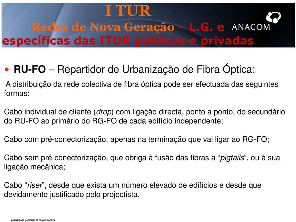 e específicas das ITUR públicas e privadas RU-FO Repartidor de Urbanização de Fibra Óptica: A distribuição da rede colectiva de fibra óptica pode ser efectuada