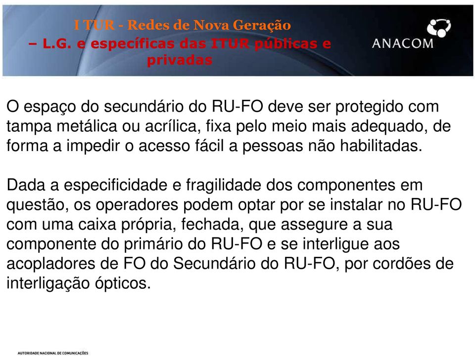 Dada a especificidade e fragilidade dos componentes em Dada a especificidade e fragilidade dos componentes em questão, os operadores podem