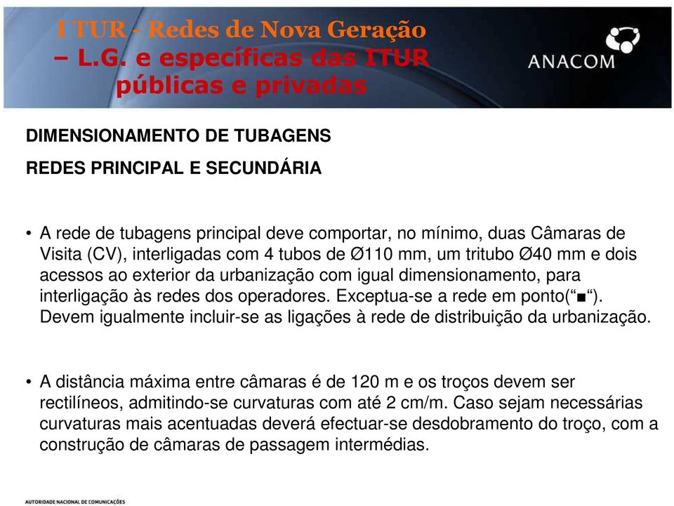 Exceptua-se a rede em ponto( ). Devem igualmente incluir-se as ligações à rede de distribuição da urbanização.