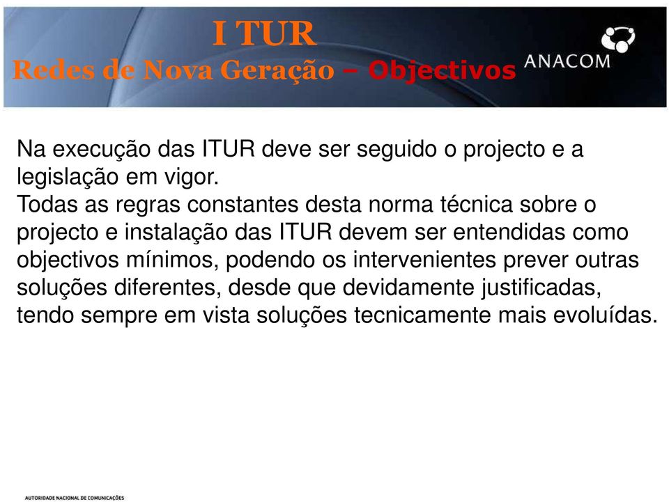 Todas as regras constantes desta norma técnica sobre o projecto e instalação das ITUR devem ser