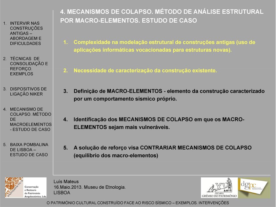 Necessidade d de caracterização da construção existente. t 3. DISPOSITIVOS 4. MECANISMO - ESTUDO CASO 3.