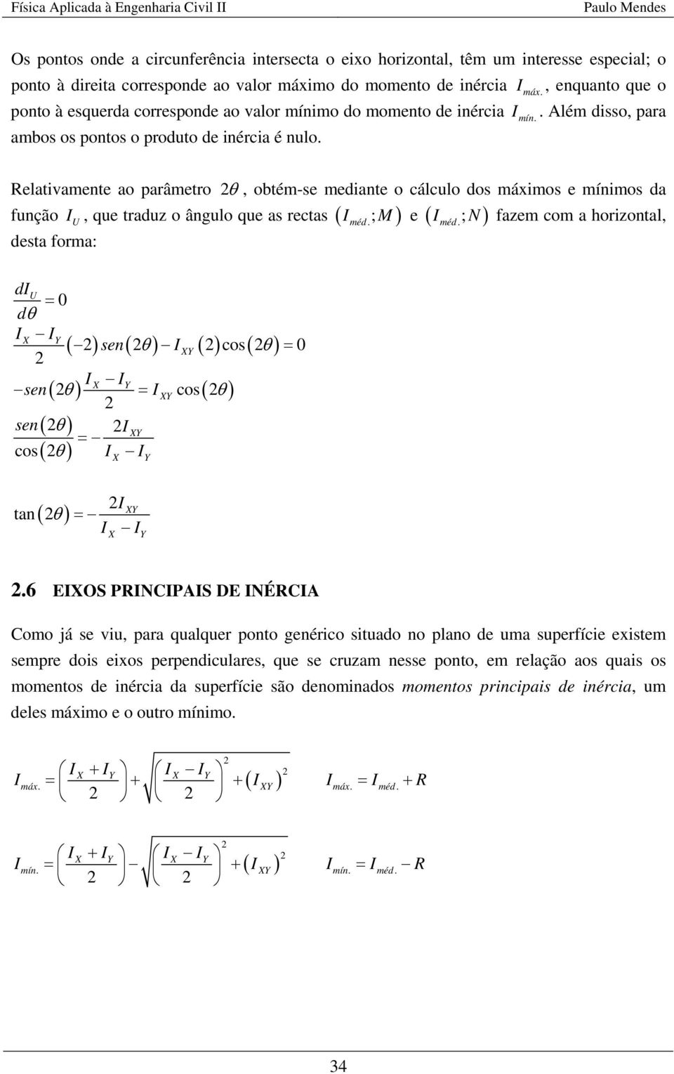 Relativamete ao parâmetro θ, obtém-se mediate o cálculo dos máximos e míimos da fução U desta forma:, que traduz o âgulo que as rectas ( M ) e ( ) méd. ; méd.