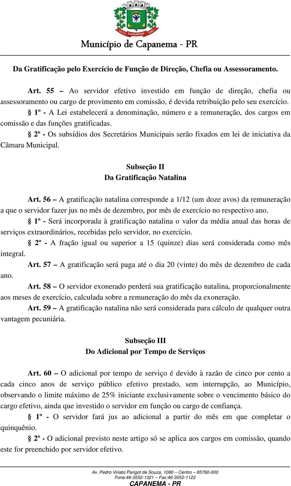 1º - A Lei estabelecerá a denominação, número e a remuneração, dos cargos em comissão e das funções gratificadas.