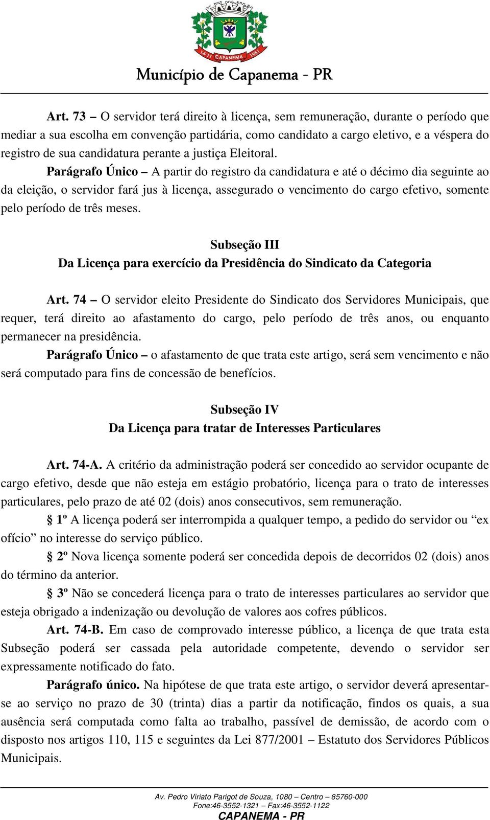 Parágrafo Único A partir do registro da candidatura e até o décimo dia seguinte ao da eleição, o servidor fará jus à licença, assegurado o vencimento do cargo efetivo, somente pelo período de três