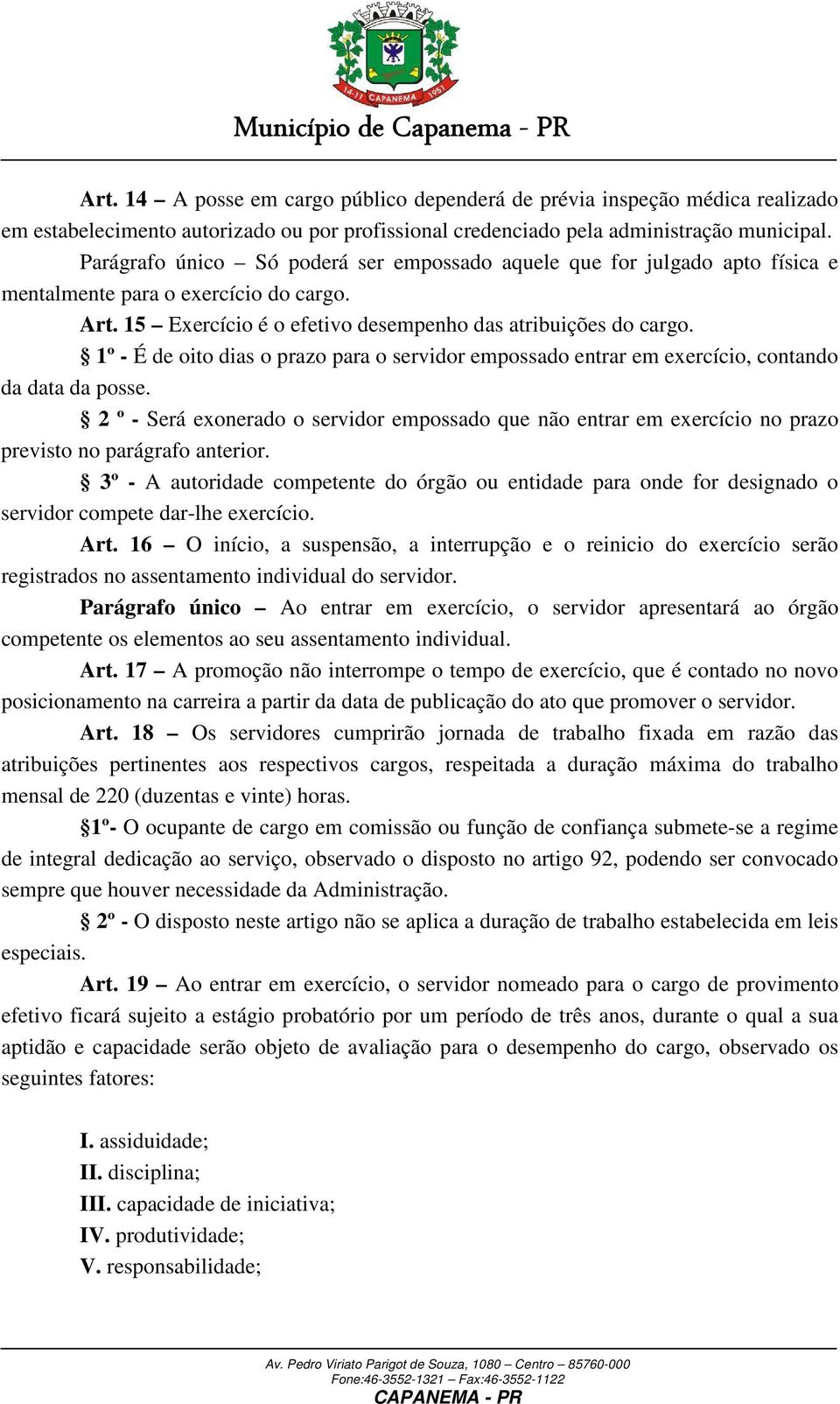 1º - É de oito dias o prazo para o servidor empossado entrar em exercício, contando da data da posse.