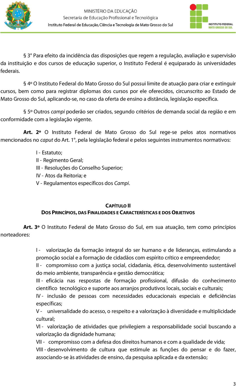 Grosso do Sul, aplicando-se, no caso da oferta de ensino a distância, legislação específica.