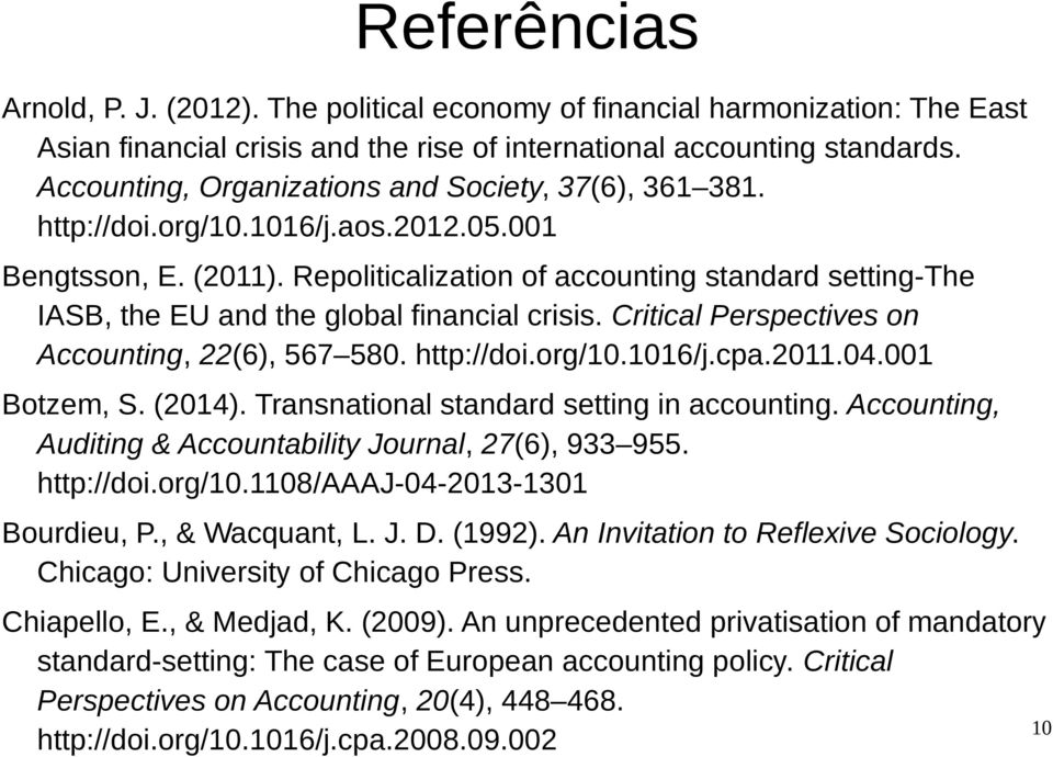 Repoliticalization of accounting standard setting-the IASB, the EU and the global financial crisis. Critical Perspectives on Accounting, 22(6), 567 580. http://doi.org/10.1016/j.cpa.2011.04.