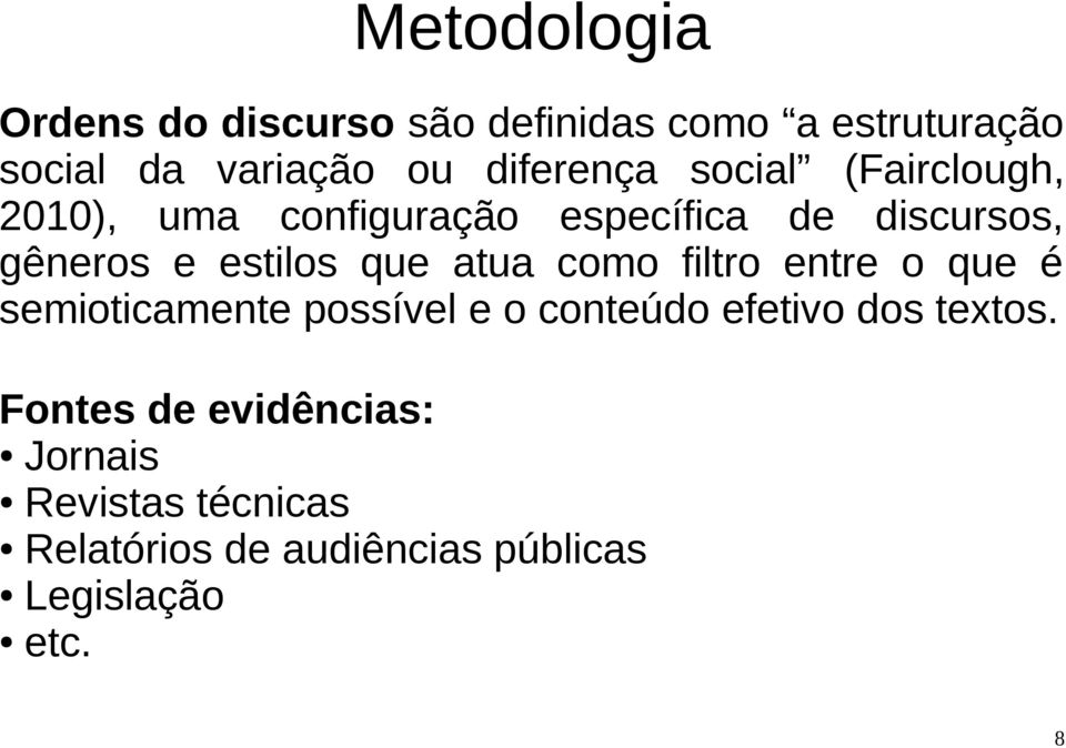 estilos que atua como filtro entre o que é semioticamente possível e o conteúdo efetivo dos