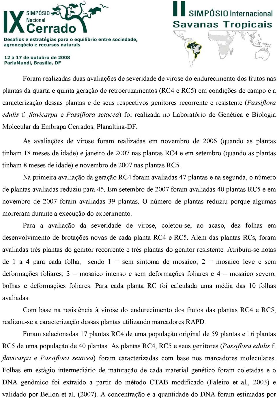 flavicarpa e Passiflora setacea) foi realizada no Laboratório de Genética e Biologia Molecular da Embrapa Cerrados, Planaltina-DF.