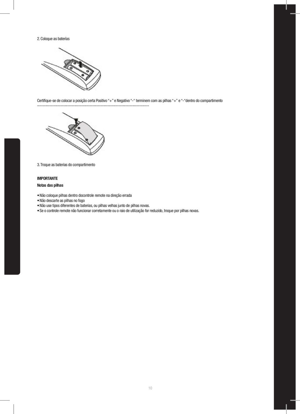 Troque as baterias do compartimento IMPORTANTE Notas das pilhas Não coloque pilhas dentro docontrole remote na direção errada Não descarte as