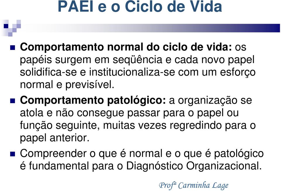 Comportamento patológico: a organização se atola e não consegue passar para o papel ou função seguinte,