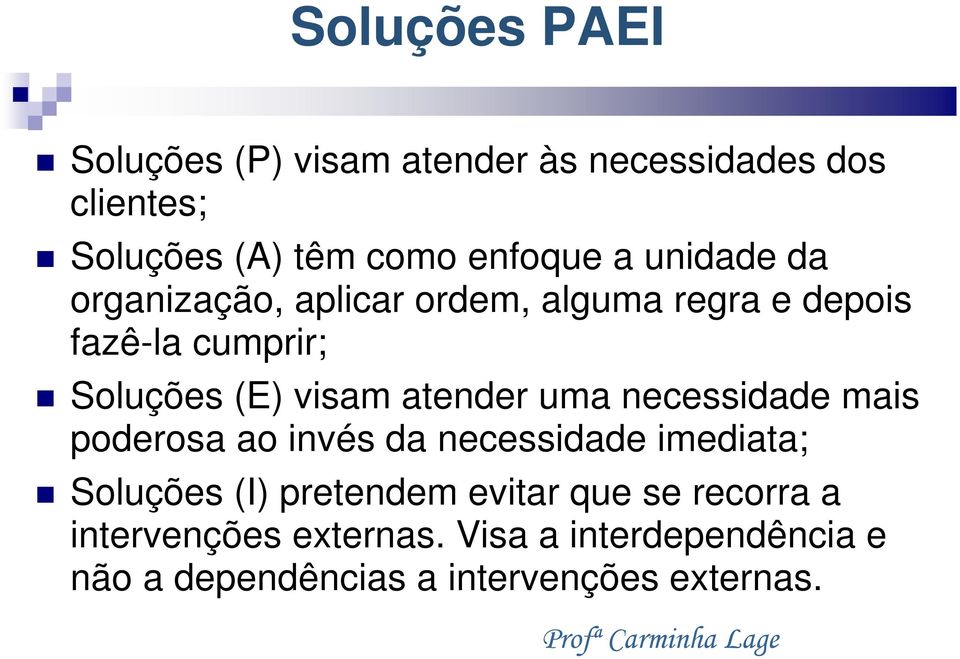 atender uma necessidade mais poderosa ao invés da necessidade imediata; Soluções (I) pretendem evitar