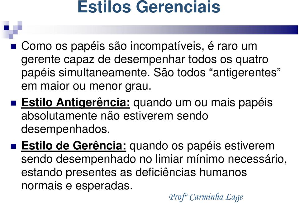 Estilo Antigerência: quando um ou mais papéis absolutamente não estiverem sendo desempenhados.