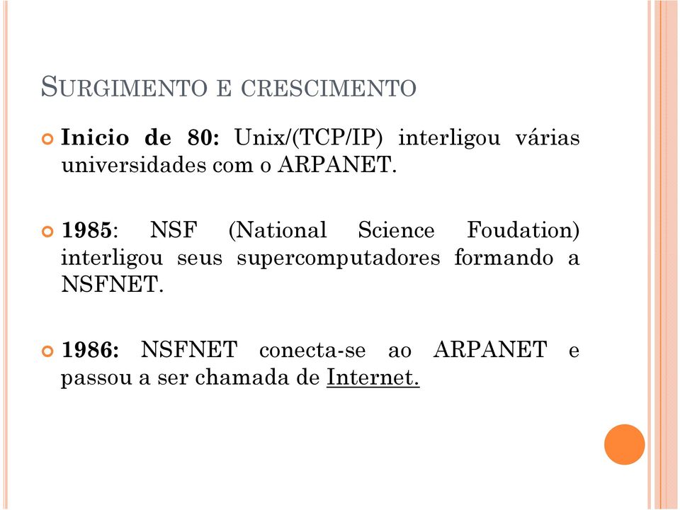 1985: NSF (National Science Foudation) interligou seus
