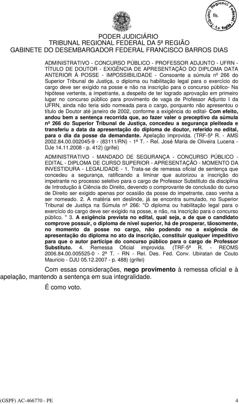 ter logrado aprovação em primeiro lugar no concurso público para provimento de vaga de Professor Adjunto I da UFRN, ainda não teria sido nomeada para o cargo, porquanto não apresentou o título de